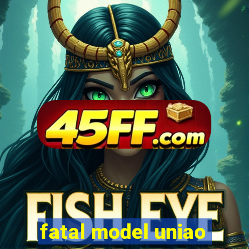 fatal model uniao